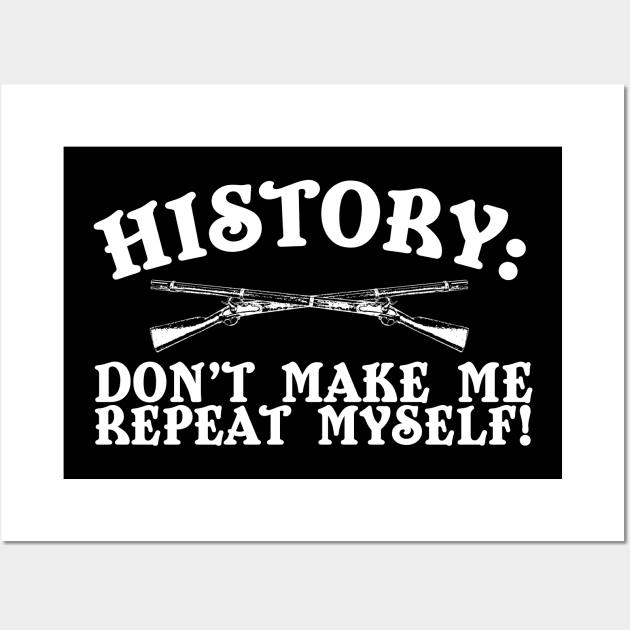 History: Don't Make Me Repeat Myself Wall Art by thingsandthings